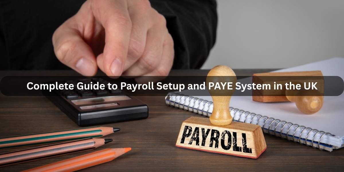 Complete Guide to Payroll Setup and PAYE System in the UK